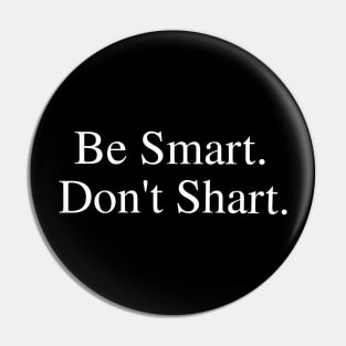 Be Smart Don't Shart Pin