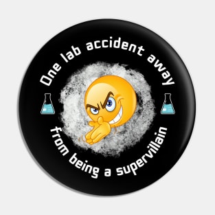 One Lab Accident Away From Becoming a Supervillain Pin