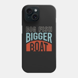 Funny Fishing Big Fish Bigger Boat Phone Case