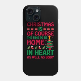 Christmas Is Of Course The Time To Be Home In Heart Christmas t-shirt Phone Case