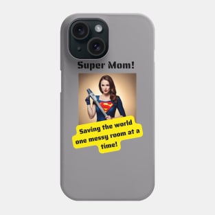 Super Mom: Saving The World One Messy Room at a Time Phone Case