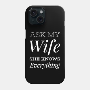 Ask My Wife She Knows Everything funny wife husband gift Phone Case