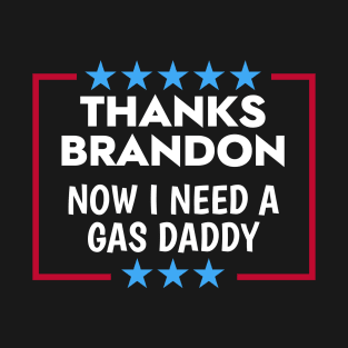 Thanks Brandon Gas Daddy Wanted T-Shirt