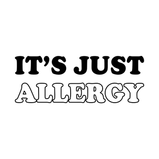 It's just Allergy is the best gift for people with allergies T-Shirt