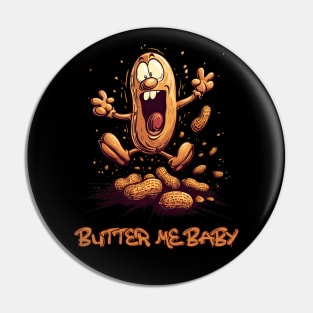 Butter me baby. Peanut butter. Pin