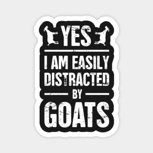 Yes, I Am Easily Distracted By Goats Magnet