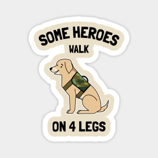 some heroes walk on 4 legs Magnet