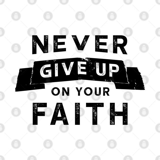 Never Give Up On Your Faith Design by Dojaja