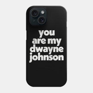 You Are My Dwayne Johnson Fan Art Design Phone Case