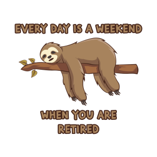 Everyday Is A Weekend When You Are Retired T-Shirt