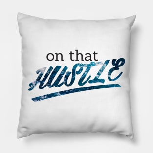 On That Hustle -ocean versio Pillow