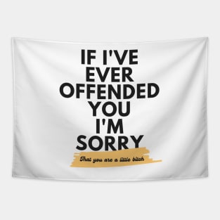 If I've Ever Offended You I'm Sorry That You're a Little Bitch Tapestry