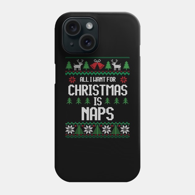 All I Want For Christmas Is Naps - Funny Christmas Phone Case by Ugly Christmas Sweater Gift