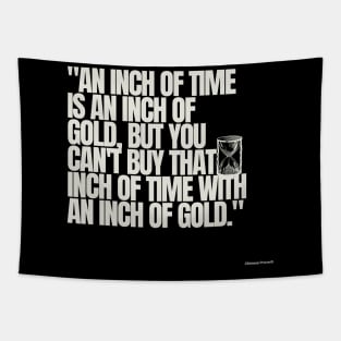 "An inch of time is an inch of gold, but you can't buy that inch of time with an inch of gold." - Chinese Proverb Inspirational Quote Tapestry