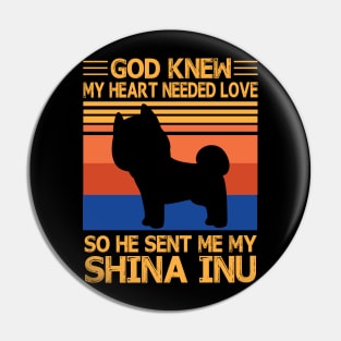 God Knew My Heart Needed Love So He Sent Me My Shina Inu Happy Dog Mother Father Summer Day Vintage Pin