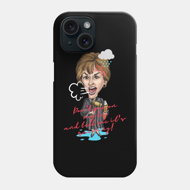 Don't pee on my leg and tell me it's raining! Judge Judy Special Gift Phone Case by RosieeArst