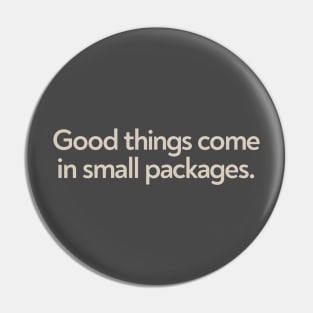 Good Things in Small Packages Pin