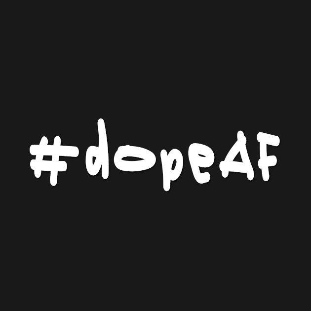 #dopeAF - White Text by caknuck