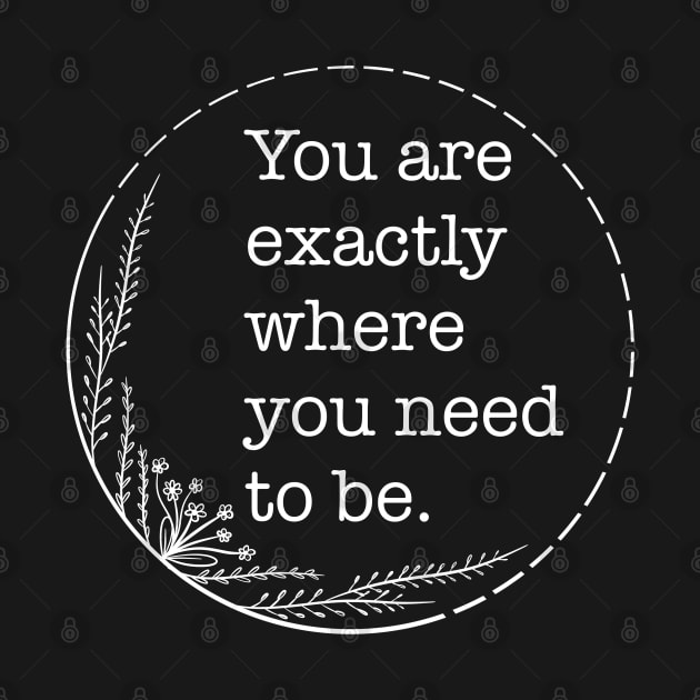 You are exactly where you need to be - Quotes collection by Boopyra