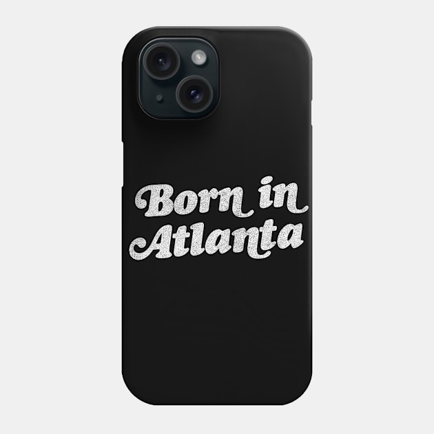 Born In Atlanta //// Retro Atlanta GA Design Phone Case by DankFutura