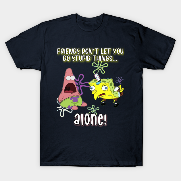 Stupid friends - Best Friends - T-Shirt