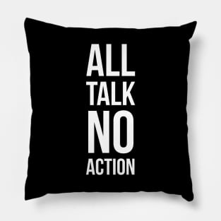 All Talk No Action Pillow