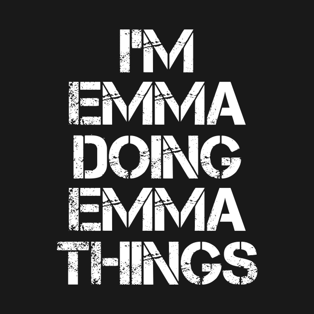 Emma Name T Shirt - Emma Doing Emma Things by Skyrick1