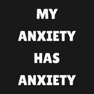 My Anxiety Has Anxiety T-Shirt