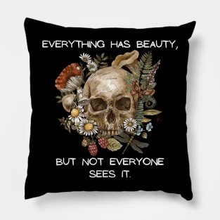 Everything has beauty, but not everyone sees it Pillow
