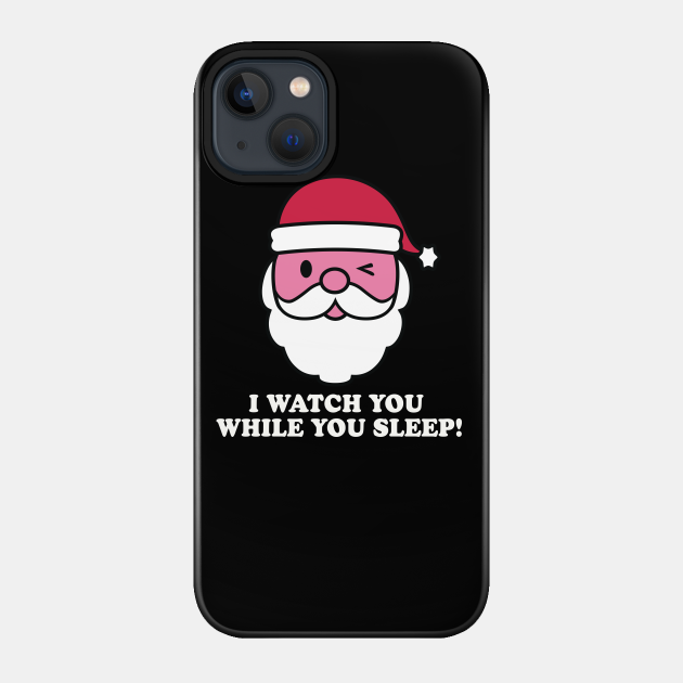 SANTA WATCH YOU SLEEP - Santa Claus - Phone Case