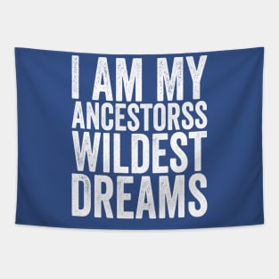 I Am My Ancestors Wildest Dreams White Tapestry