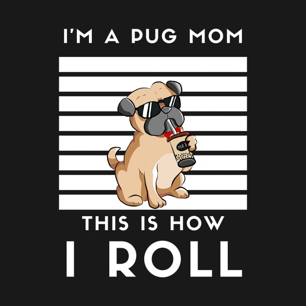 I'M A Pug Mom This How I Roll by Artmoo