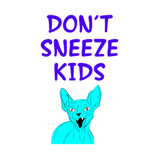 Don't sneeze, kids. I dare you to sneeze. 2020, you suck. Quarantine times. Funny quote. Cranky moody sassy fearless blue Sphynx cat cartoon. T-Shirt