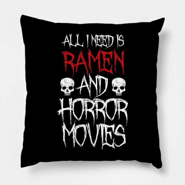 All I Need Is Ramen And Horror Movies Pillow by LunaMay