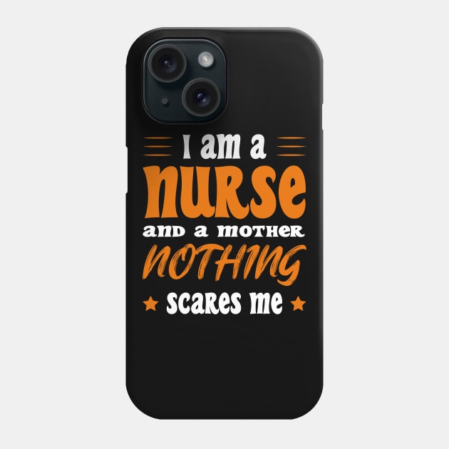 Iam A Nurse And A Mothed Nothing Scares Me Phone Case by SbeenShirts