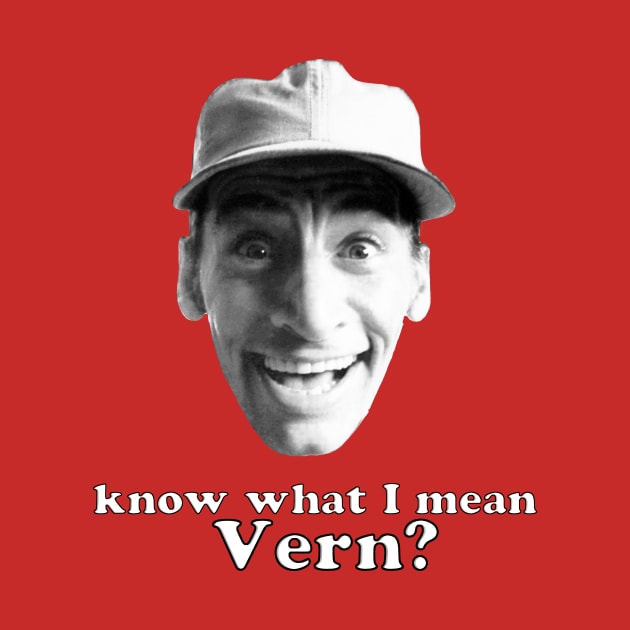 Know what I mean Vern? by Malarkey