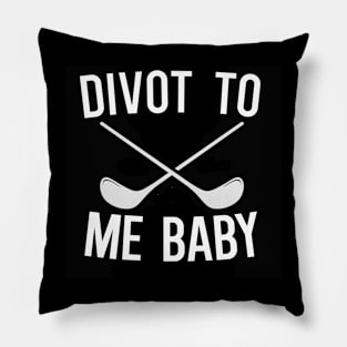 Divot To Me Baby Pillow