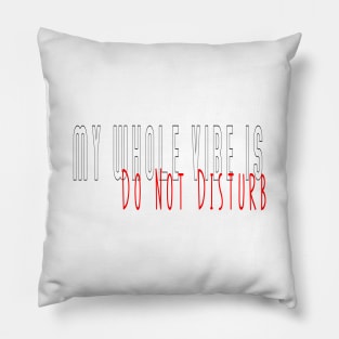 My whole vibe is do not disturb, leave me alone,loner, isolated , on my own,  antisocial Pillow