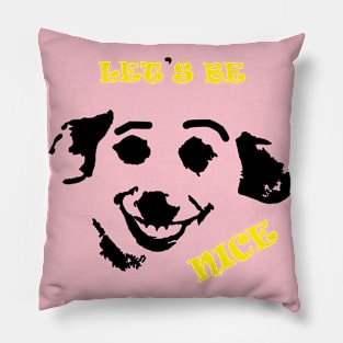 Lets be nice Pillow