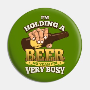 I'm holding a beer, so Yeah I'm very busy - beer drinking Pin