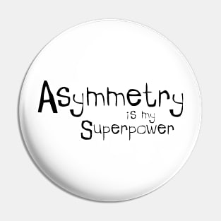Asymmetry is my Superpower Pin