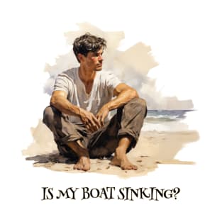 Is my boat sinking? Thinking man. Life. Mental health. T-Shirt