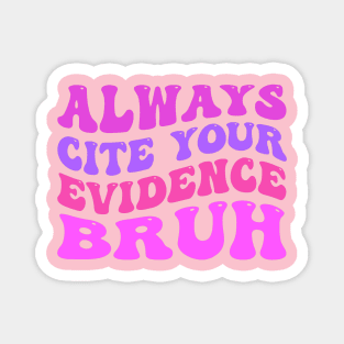 Always-Cite-Your-Evidence-Bruh Magnet