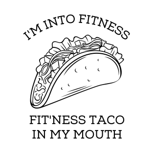 I'm Into Fitness Taco In My Mouth T-Shirt