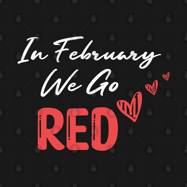 In February We Go Red - Cute Heart Disease Awareness - American Women Heart Disease Awareness by WassilArt