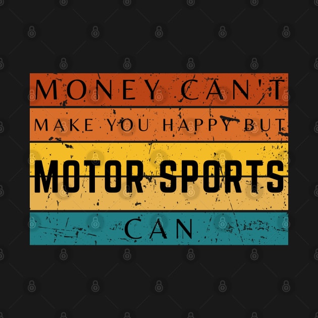 Money Can't Make You Happy But Motor Sports Can by HobbyAndArt