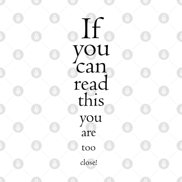 If you can read this you are too close! by Silviu's