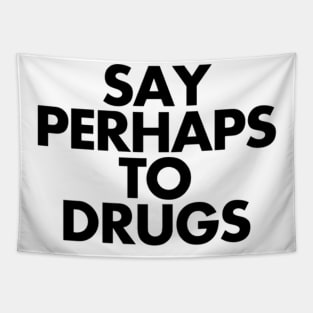 Say Perhaps To Drugs Tapestry