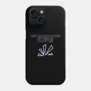 I don´t alaways play music but when i do i play it loud Phone Case