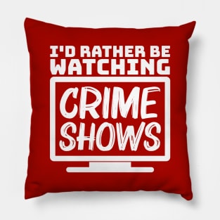 I'd rather be watching crime shows Pillow